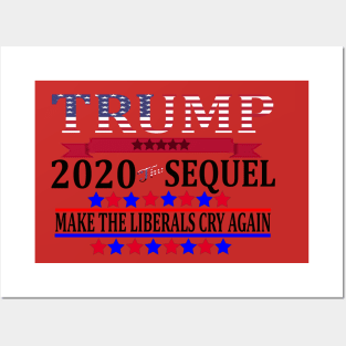 Trump 2020 The Sequel Make Liberals Cry Again Tshirt Posters and Art